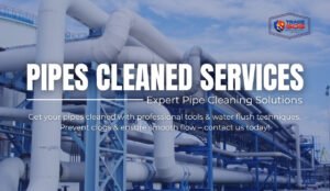 Pipes Cleaned Services – Expert Pipe Cleaning Solutions