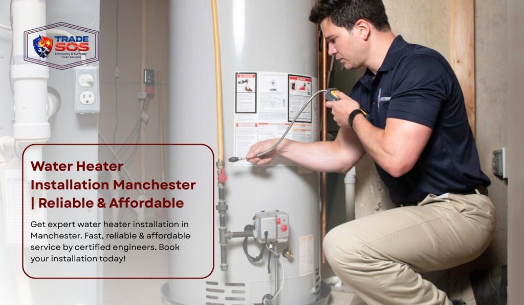 Water Heater Installation Manchester | Reliable & Affordable