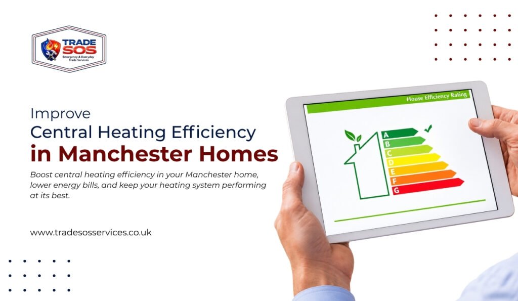  Improve Central Heating Efficiency in Manchester Homes