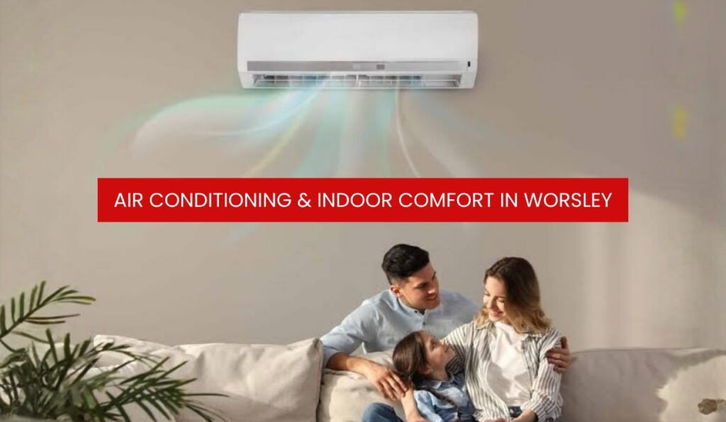 Air Conditioning & Indoor Comfort in Worsley