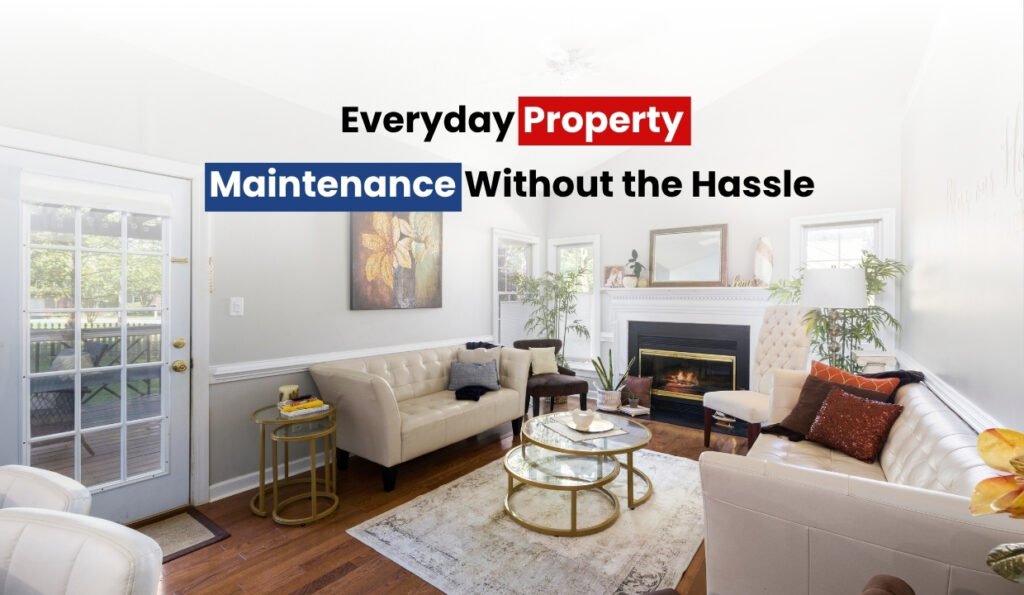 Everyday Property Maintenance Without the Hassle
