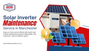 Solar Inverter Maintenance Service in Manchester