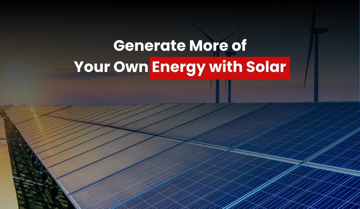 Generate More of Your Own Energy with Solar